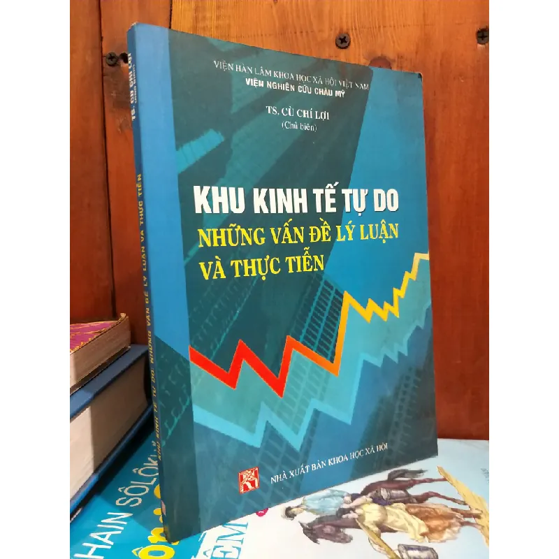 Khu kinh tế tự do: Những vấn đề lý luận và thực tiễn - TS. Cù Chí Lợi 598507