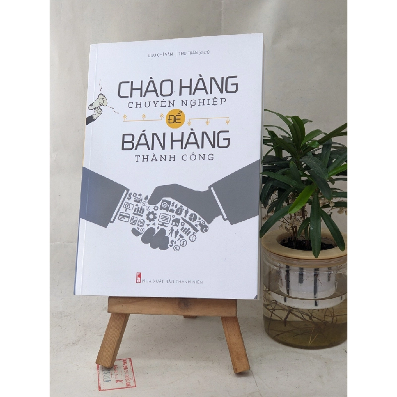 Chào hàng chuyên nghiệp để bán hàng thành công - Lưu Chí Văn 129054