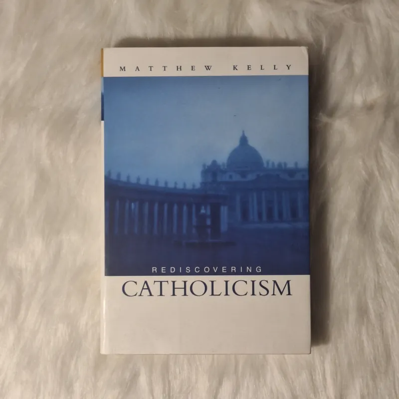 Rediscover Catholicism: A Spiritual Guide to Living with Passion and Purpose 783264