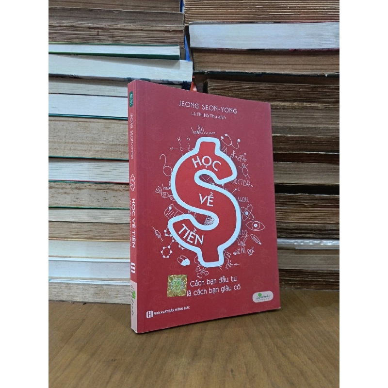 Học về tiền: Cách bạn đầu tư là cách bạn giàu có - Jeong Seon-Yong (Lã Thị Hà Thu dịch) 460912