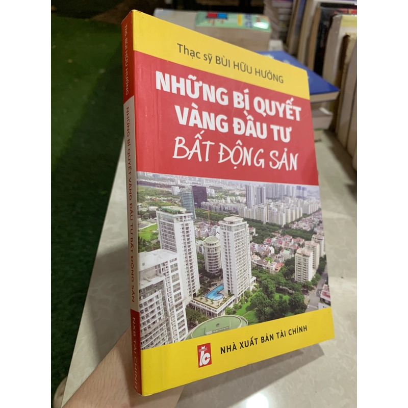 NHỮNG BÍ QUYẾT VÀNG ĐẦU TƯ BẤT ĐỘNG SẢN - THẠC SỸ BÙI HỮU HƯỞNG 521547