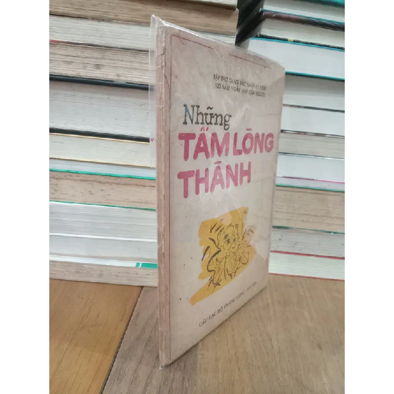 Những tấm lòng thành (tập thơ dâng Bác nhân kỷ niệm 100 năm ngày sinh của Người) 706238