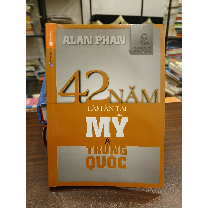 42 năm làm ăn tại Mỹ và Trung Quốc- Alan Phan 796231