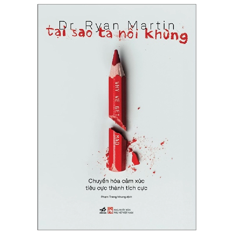 Tại Sao Ta Nổi Khùng - Chuyển Hóa Cảm Xúc Tiêu Cực Thành Tích Cực - Dr. Ryan Martin 454601
