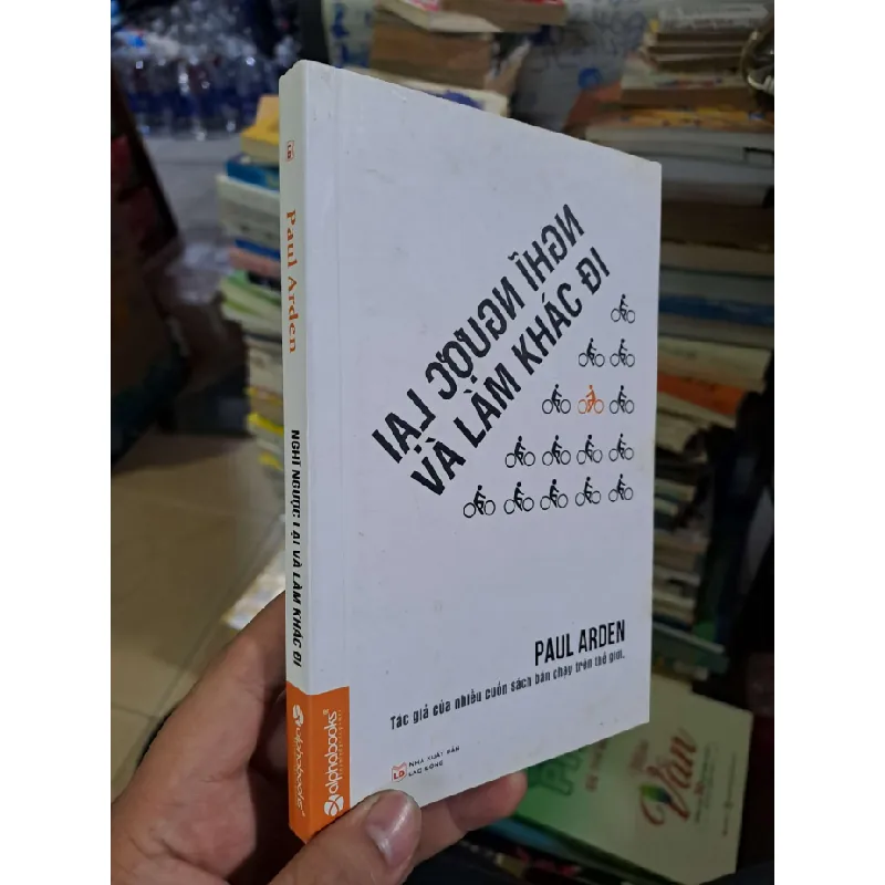 Nghĩ ngược lại và làm khác đi - Paul Arden - 2015 mới 90% - KỸ NĂNG - HCM0111 629051