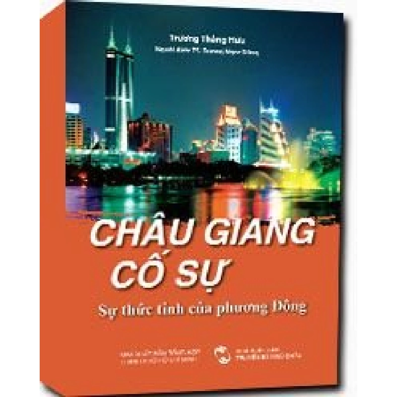 Châu Giang cố sự - Sự thức tỉnh của phương Đông  mới 100% Trương Thắng Hữu 2010 HCM.PO 342860