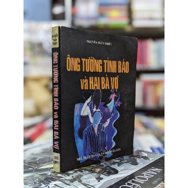 Ông tướng tình báo và hai bà vợ - Nguyễn Trần Thiết ( sách có chữ ký tặng của tác giả ) 71261