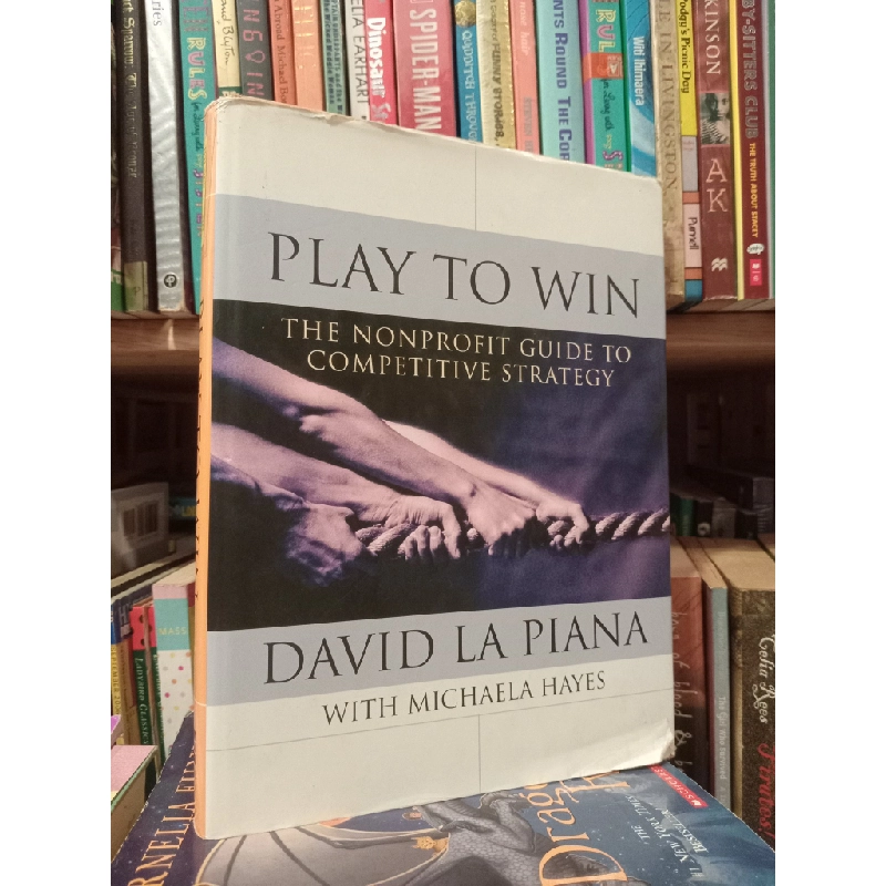 Play To Win: The Nonprofit Guide To Competitive Strategy - David La Piana with Michaela Hayes 452098