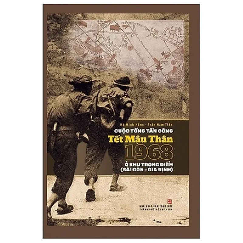 Cuộc Tổng Tấn Công Tết Mậu Thân 1968 Ở Khu Trọng Điểm (Sài Gòn - Gia Định) - Hà Minh Hồng, Trần Nam Tiến (Mới 100%) Lịch sử, địa lí Việt Nam, NXB Tổng Hợp TPHCM - SÁCH ĐẠI HỌC 489213