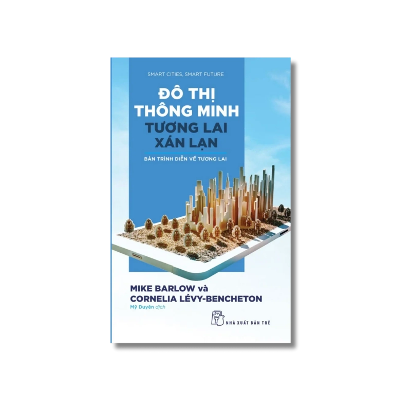 Đô thị thông minh, tương lai xán lạn: Bản trình diễn về tương lai - Mike Barlow ; Cornelia Lévy 723927