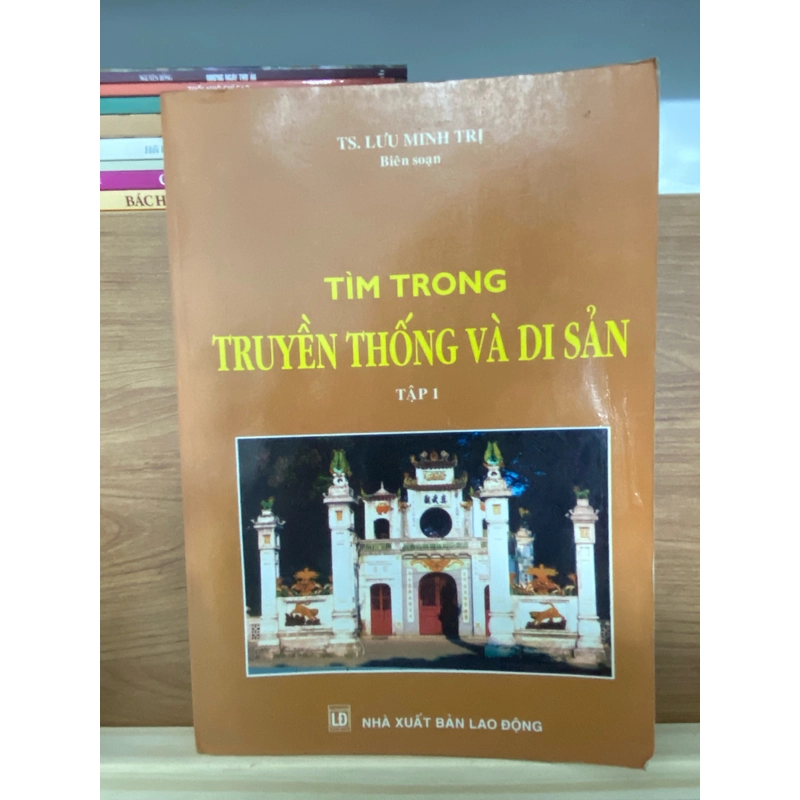 Sách Tìm trong truyền thống và di sản tập 1 TS.Lưu Minh Trị biên soạn NXB lao động  500157