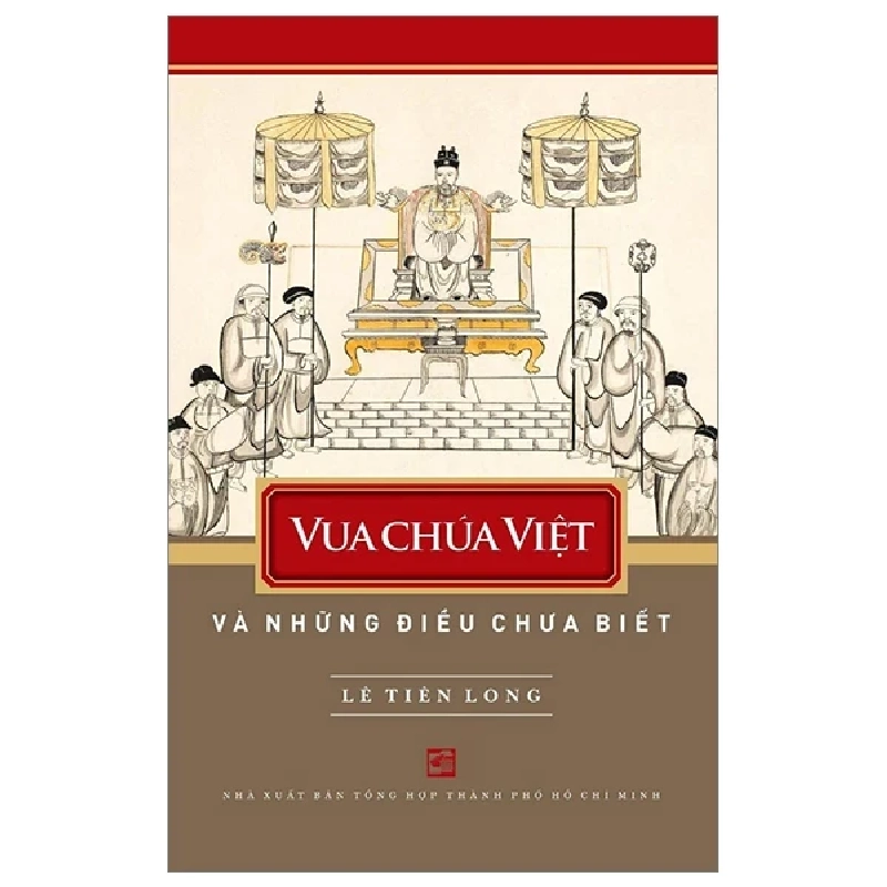 Vua Chúa Việt Nam Và Những Điều Chưa Biết - Lê Tiên Long 313941