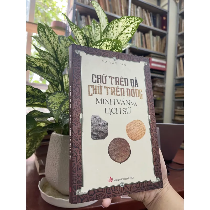 CHỮ TRÊN ĐÁ, CHỮ TRÊN ĐỒNG-MINH VĂN VÀ LỊCH SỬ - HÀ VĂN TẤN 934022