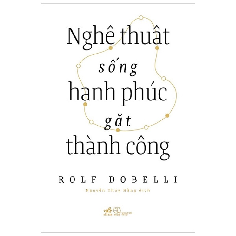 Nghệ Thuật Sống Hạnh Phúc Gặt Thành Công - Rolf Dobelli 137054