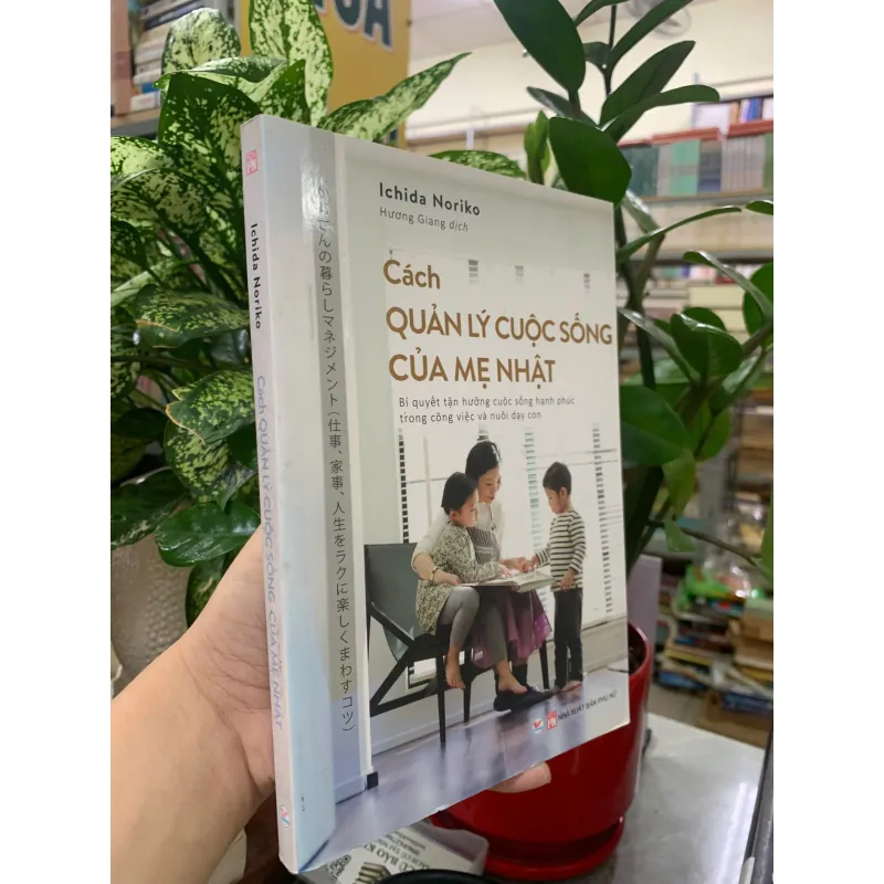 CÁCH QUẢN LÝ CUỘC SỐNG CỦA MẸ NHẬT - ICHIDA NORIKO (HƯƠNG GIANG dịch) 1008227