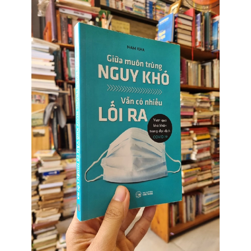 GIỮA MUÔN TRÙNG NGUY KHỔ VẪN CÓ NHIỀU LỐI RA : Vượt qua khó khăn trong đại dịch Covid-19 - Nam Kha 275419