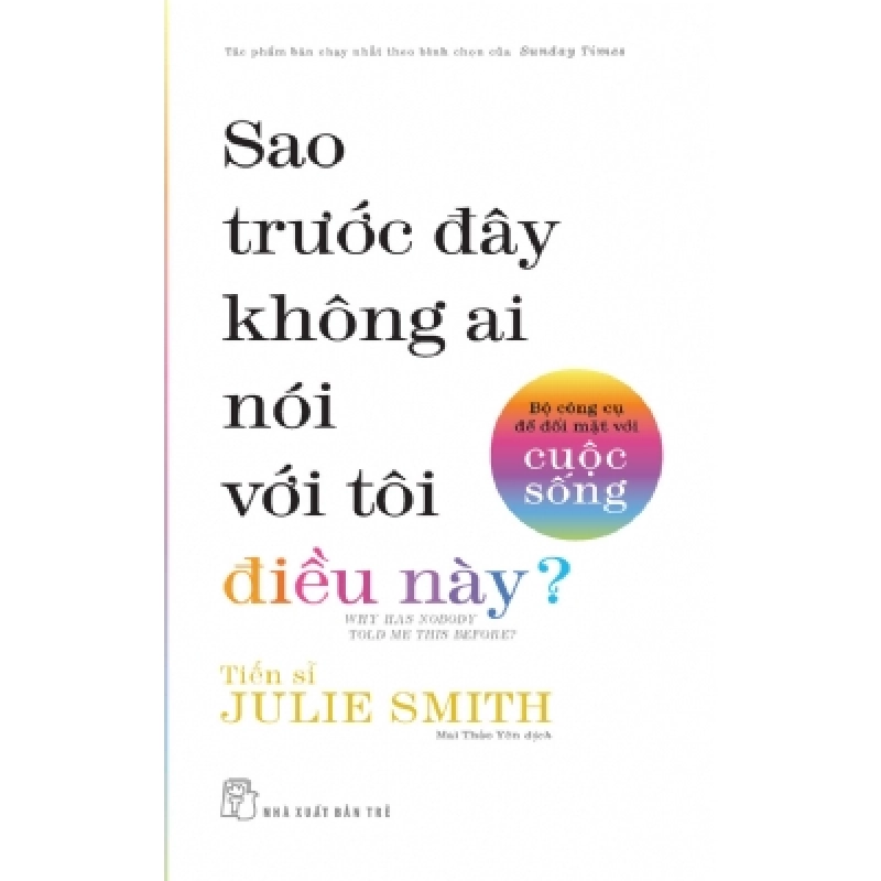 Sao trước đây không ai nói với tôi điều này? - Bộ công cụ để đối mặt với cuộc sống - Tiến sĩ Julie Smith - 2024 - kỹ năng quản lý, Kỹ năng sống, NXB Trẻ 777399