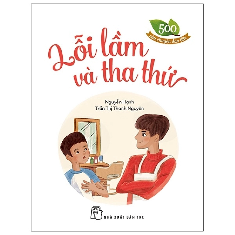 500 câu chuyện đạo đức. Lỗi lầm và tha thứ - Trần Thị Thanh Nguyên, NGUYỄN HẠNH 2023 New 100% HCM.PO 345743