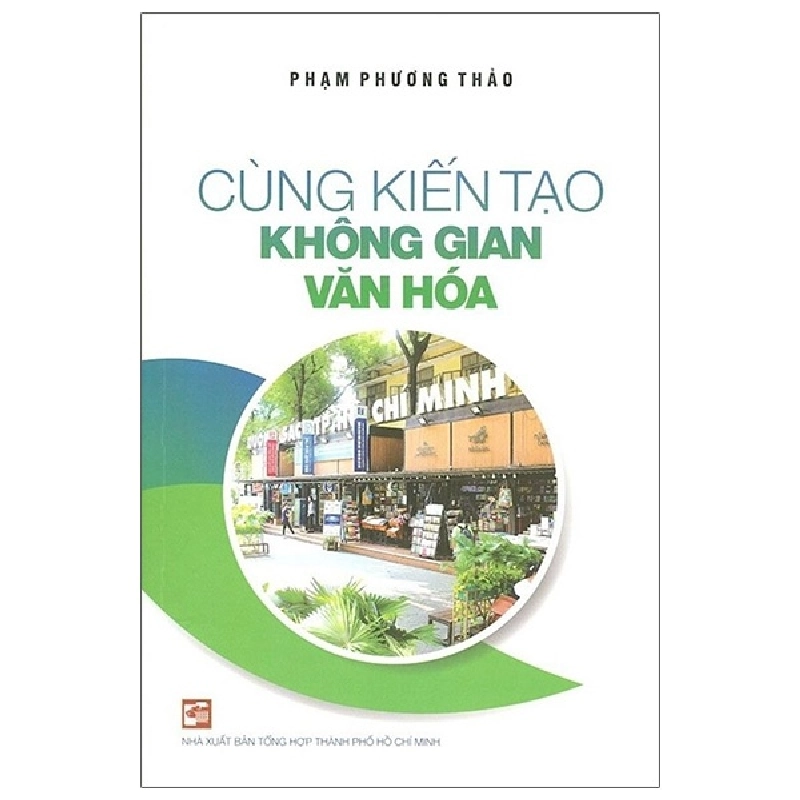 Cùng Kiến Tạo Không Gian Văn Hóa - Phạm Phương Thảo (Mới 100%) Sách địa danh, du lịch, NXB Tổng Hợp TPHCM - SÁCH ĐẠI HỌC 481728