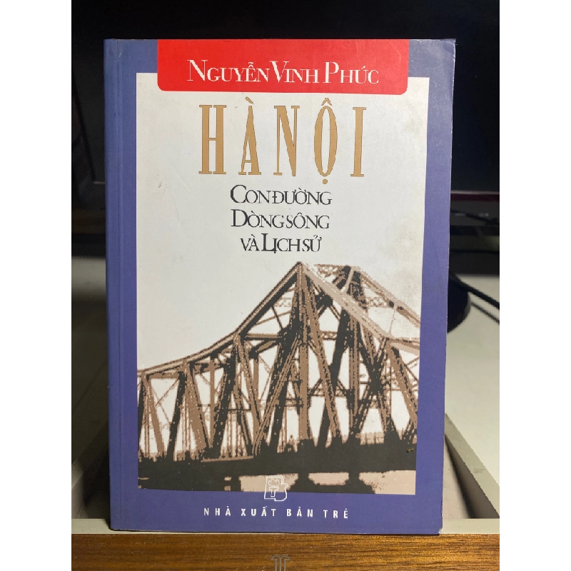 Hà Nội :con đường, dòng sông và lịch sử -Nguyễn Vinh Phúc- NXB Trẻ 2004- Sách lưu kho mới 80% 444470