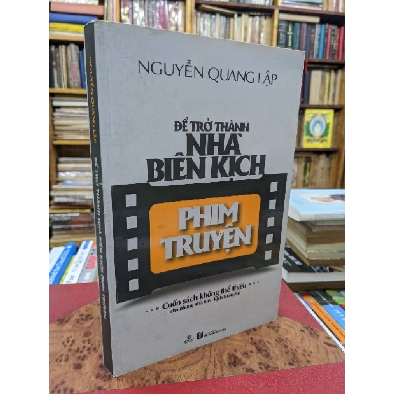 Để trở thành nhà biên kịch phim truyện  - Nguyễn Quang Lập 128750