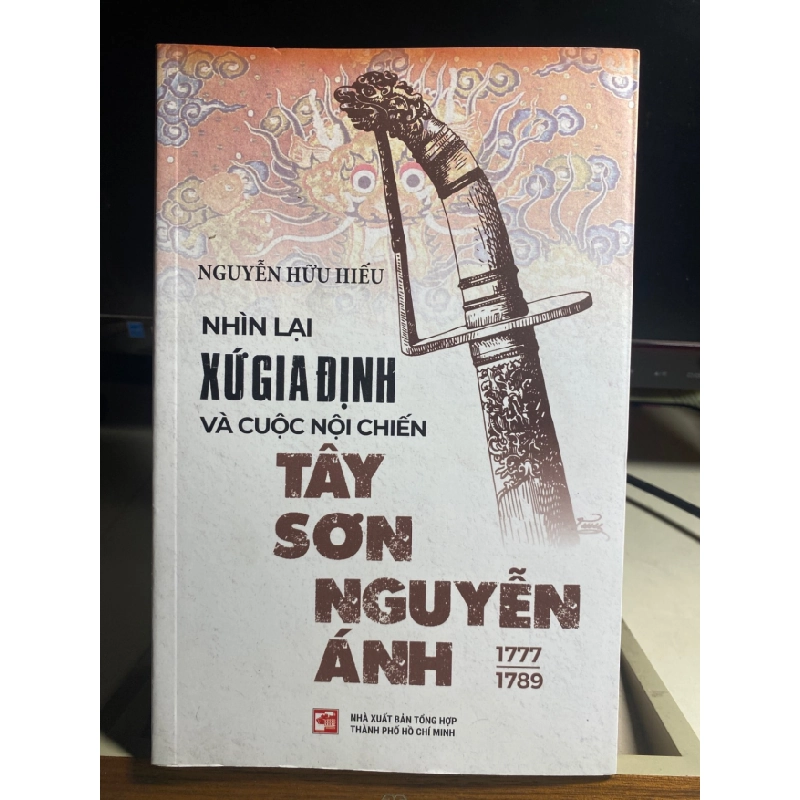[Phiên Chợ Sách Cũ] Nhìn Lại Xứ Gia Định Và Cuộc Nội Chiến Tây Sơn-Nguyễn Ánh 1777-1989 (Tái Bản 2023) - Nguyễn Hữu Hiếu- NXB Tổng Hợp Tp HCM 0506 468364