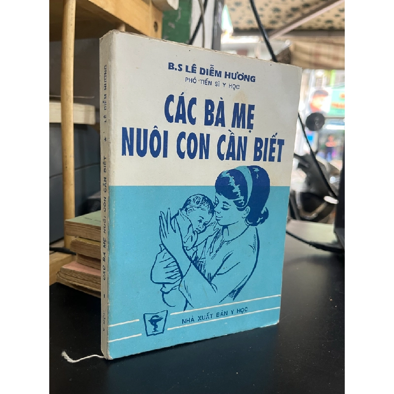 Các Bà Mẹ Nuôi Con Cần Biết - B.S Lê Diễm Hương 455965
