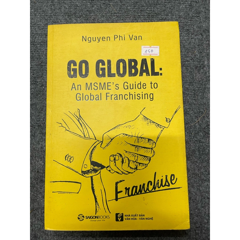 Go Global: An MSME's Guide to Global Franchising - Nguyễn Phi Vân 2018( c47) 387647