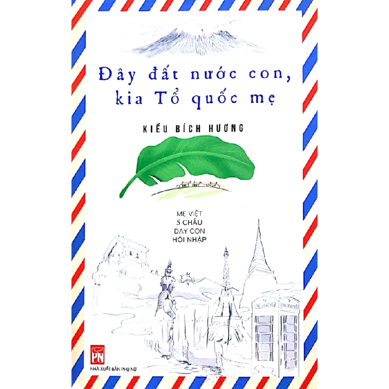 Đây đất nước con kia tổ quốc mẹ - Mẹ Việt 5 châu dạy con hội nhập - Kiều Bích Phương STB2681 Mẹ và bé 535401