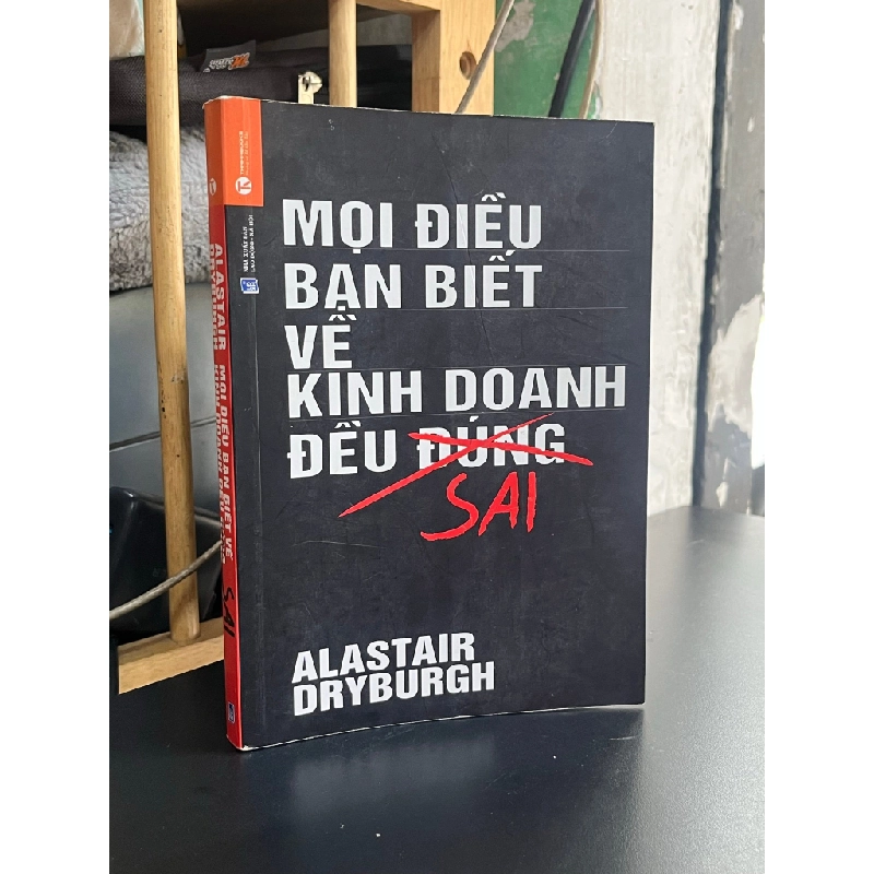 Mọi Điều Bạn Biết Về Kinh Doanh Đều Sai - Alastair Dryburgh 448891