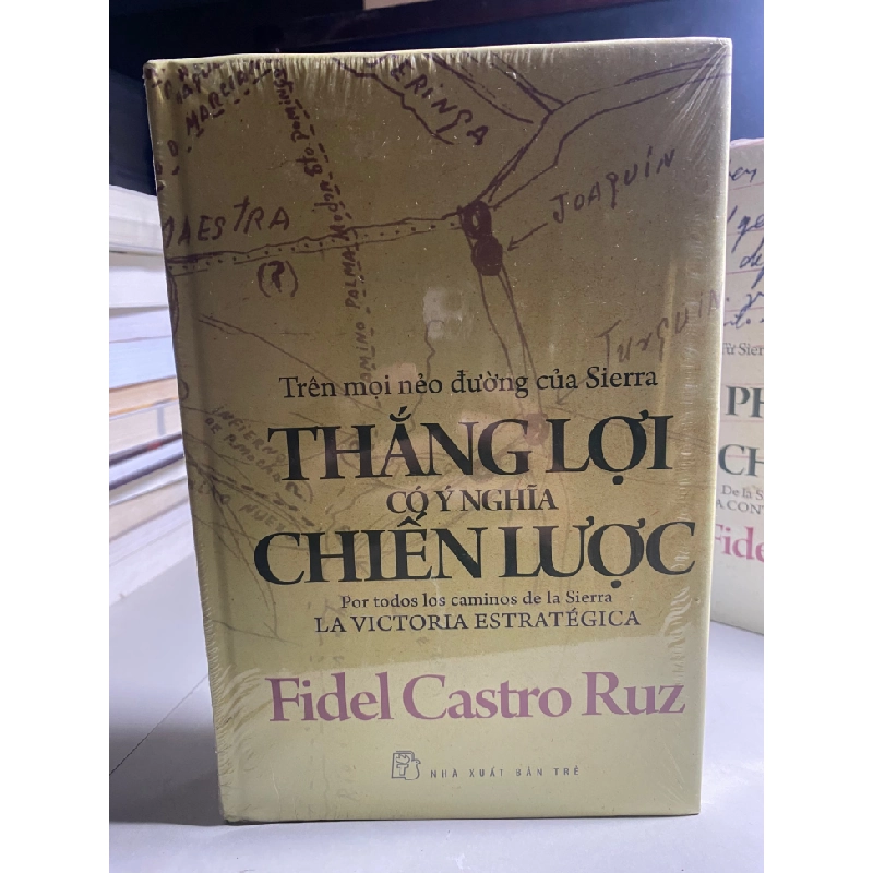 TRÊN MỌI NẺO ĐƯỜNG CỦA SIERRA THẮNG LỢI CÓ Ý NGHĨA CHIẾN LƯỢC-Tác giả: Fidel Castro Ruz - NXB Trẻ, bìa cứng,khổ 16x24cm,384 trang- Sách lưu kho giấy ngả màu theo thời gian 447260