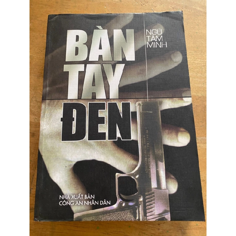 Bàn Tay Đen- Ngũ Tâm Minh -Bìa mềm-NXB Công An ND 2004 Khổ 14x20cm ,563 trang 443266