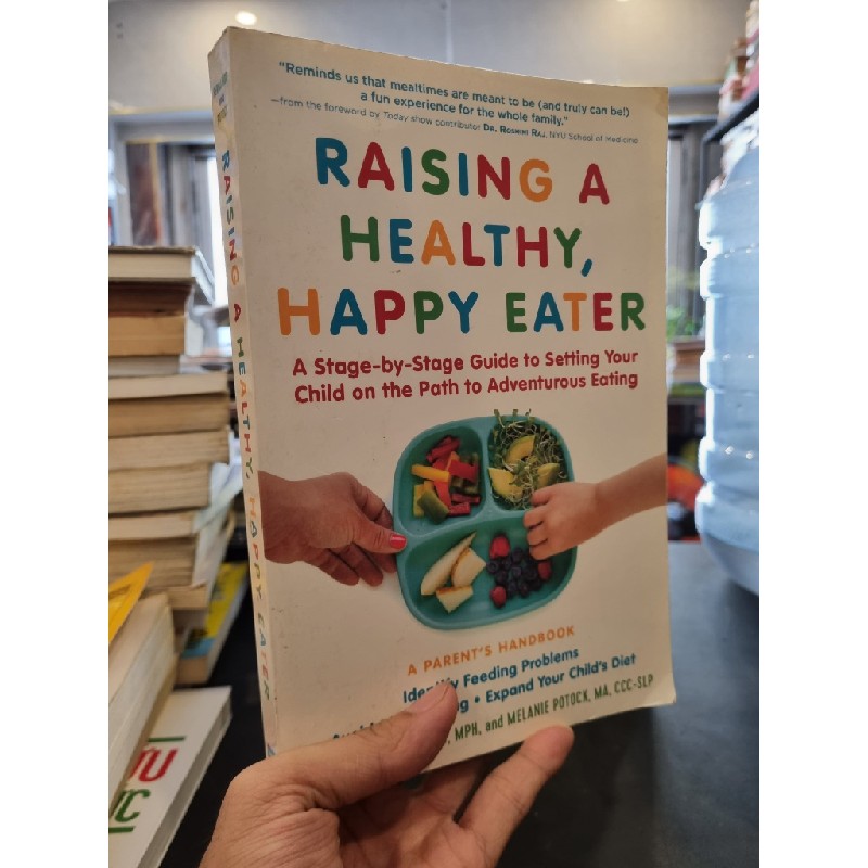 RAISING A HEALTHY, HAPPY EATER : A Stage-by-Stage Guide to Setting Your Child on the Path to Advanturous Eating 163020