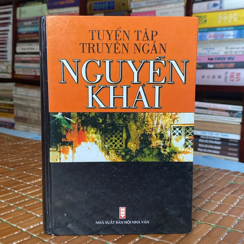 TUYỂN TẬP TRUYỆN NGẮN NGUYỄN KHẢI, BẢN BÌA CỨNG (XB 2002) 518816