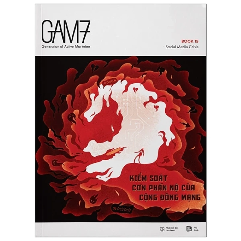 Gam7 No.15 Social Media Crisis - Kiểm Soát Cơn Phẫn Nộ Của Cộng Đồng Mạng - Nhiều Tác Giả 402121