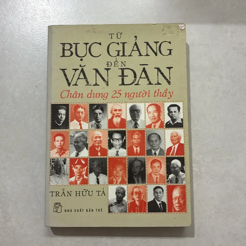Từ bục giảng đến Văn Đàn chân dung 25 người thầy - Trần Hữu Tả 751003