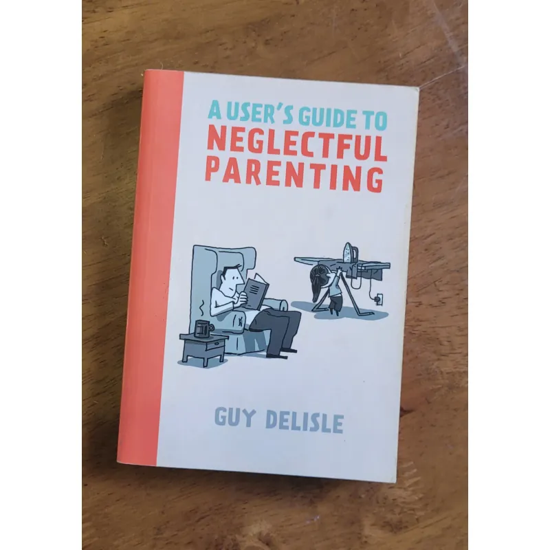 A User's Guide to Neglectful Parenting - Guy Delisle 993715
