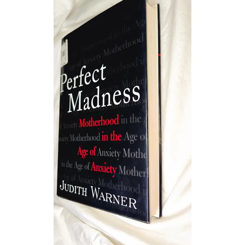 Judith Warner - Perfect Madness: Motherhood in the Age of Anxiety 748346