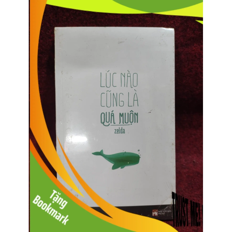 (TẶNG BOOKMARK) Lúc nào cũng là quá muộn mới 100% 947330