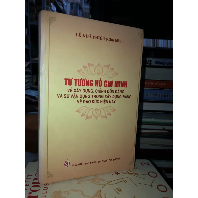 Tư tưởng Hồ Chí Minh về xây dựng, chỉnh đốn Đảng, và sự vận dụng trong xây dựng Đảng… 755244