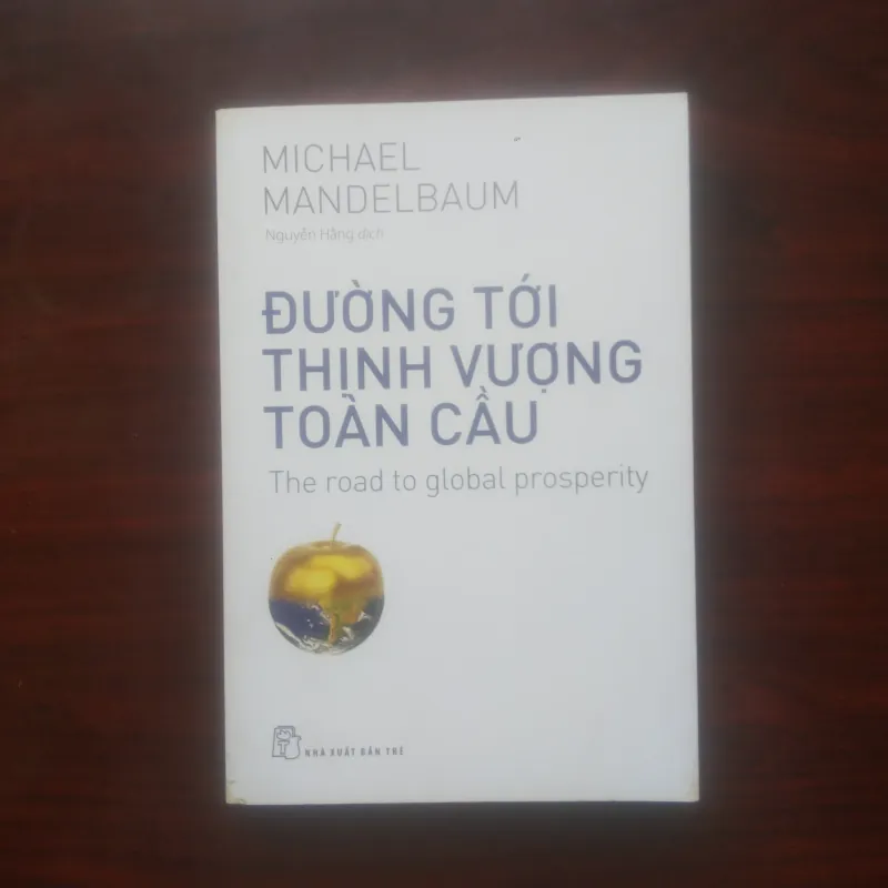 [Sách Kinh Tế] Đường Tới Thịnh Vượng Toàn Cầu (Michel  Mandelbaum) 976704
