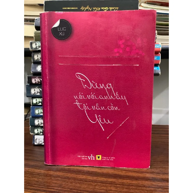 đừng ai nói với anh ấy tôi vẫn còn yêu- Lục Xu 699210