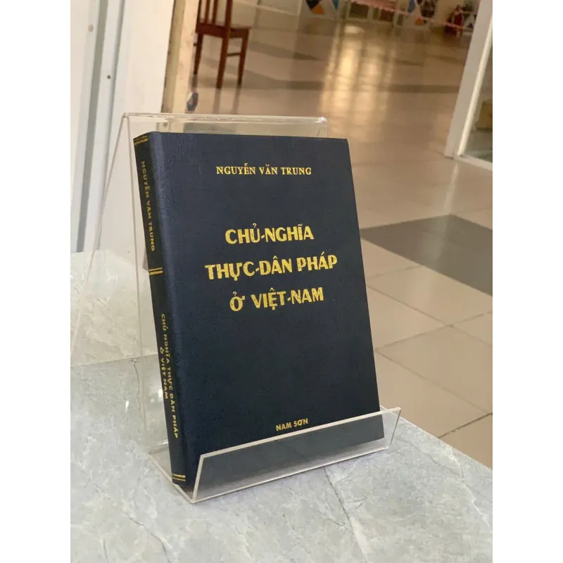 CHỦ NGHĨA THỰC DÂN PHÁP Ở VIỆT NAM - NGUYỄN VĂN TRUNG 737185