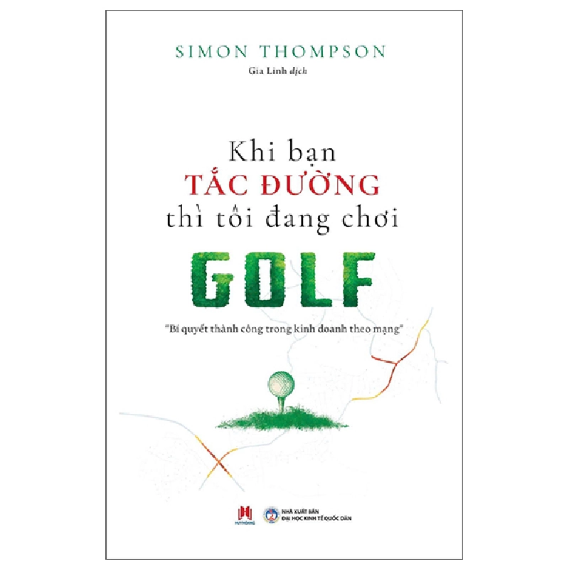 Khi Bạn Tắc Đường Thì Tôi Đang Chơi Golf - Bí Quyết Thành Công Trong Kinh Doanh Theo Mạng (2025) - Simon Thompson 700059