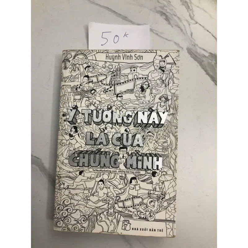 Ý Tưởng Này Là Của Chung Mình - Huỳnh Vĩnh Sơn - Marketing, Kinh doanh, Sáng tạo 602329