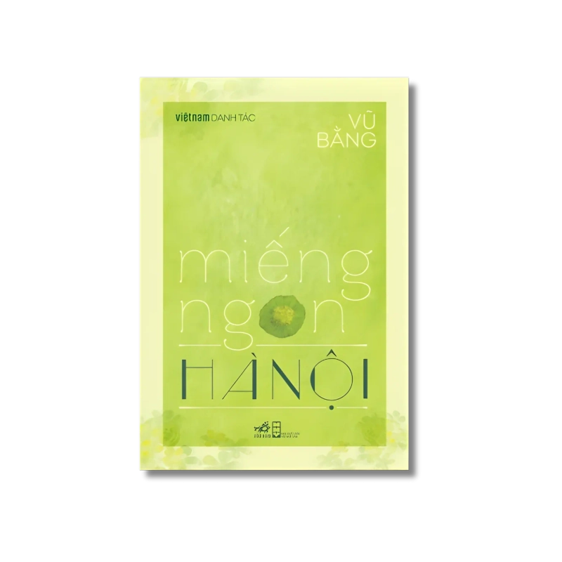 Miếng ngon Hà Nội (Danh tác) - Vũ Bằng 722077