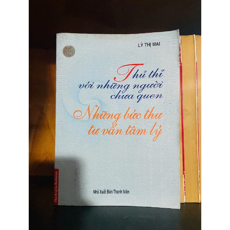 Thủ thỉ với những người chưa quen - Những bức thư tư vấn tâm lý / Lý Thị Mai KHOA HỌC ĐỜI SỐNG VAVO2012-122 Blogmeo040226 795002