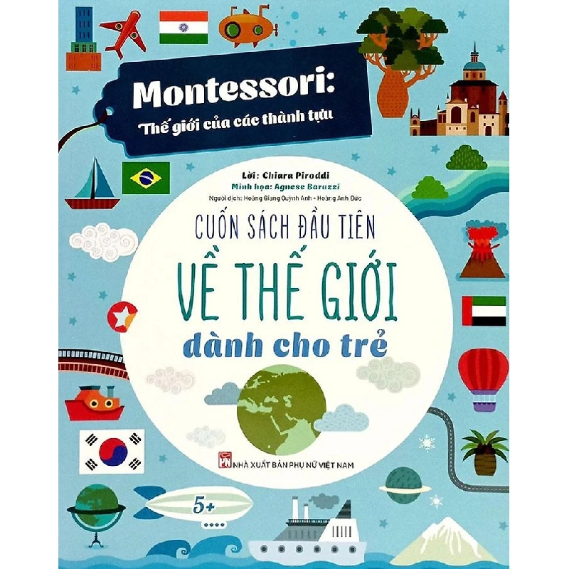 Montessori: Thế giới của các thành tựu - Cuốn sách đầu tiên về thế giới dành cho trẻ - Chiara Piroddi, Agnese Baruzzi STB2951 Mẹ và bé 535600