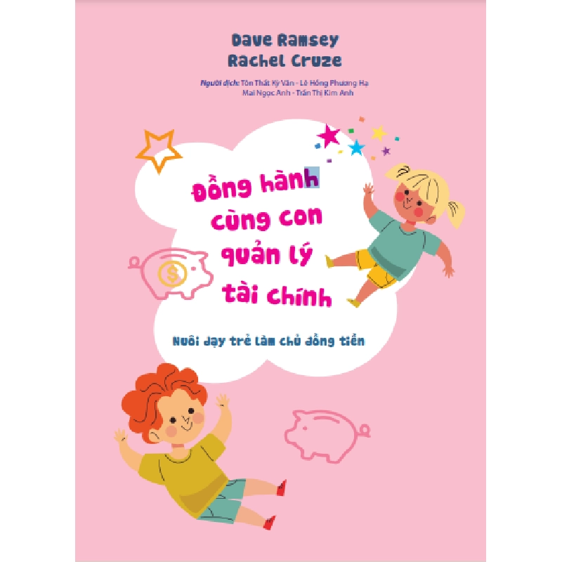 Đồng hành cùng con quản lý tài chính - Nuôi dạy trẻ làm chủ đồng tiền - Dave Ramsey Rachel STB2839 Kỹ năng 535123