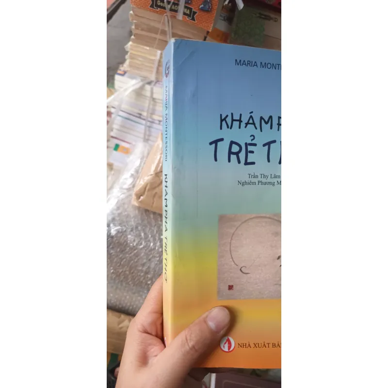 Khám phá trẻ thơ+ Trẻ thơ trong gia đình+ Bí ẩn tuổi thơ của tác giả Maria Montessori 795728